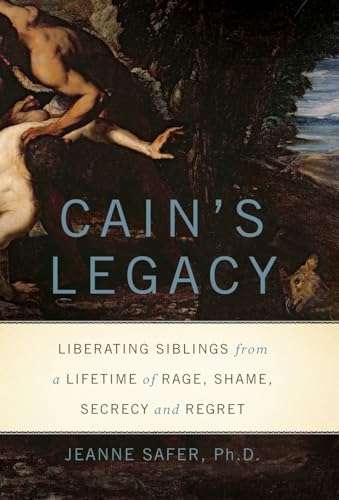 Cain's Legacy: Liberating Siblings from a Lifetime of Rage, Shame, Secrecy, and Regret - Click to Buy