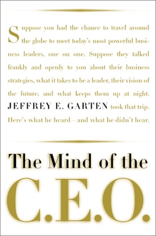 The Mind Of The Ceo: The World's Business Leaders Talk About Leadership, Responsibility The Future Of The Corporation, And What Keeps Them Up At Night - Click to Buy