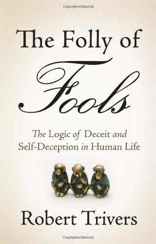 The Folly of Fools: The Logic of Deceit and Self-Deception in Human Life - Click to Buy