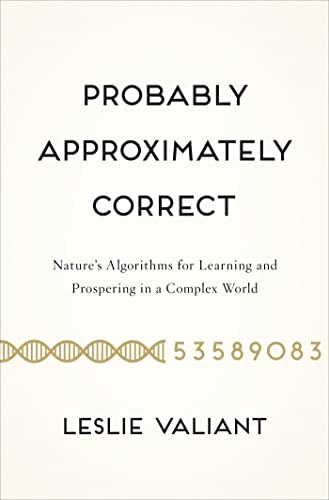 Probably Approximately Correct: Nature's Algorithms for Learning and Prospering in a Complex World