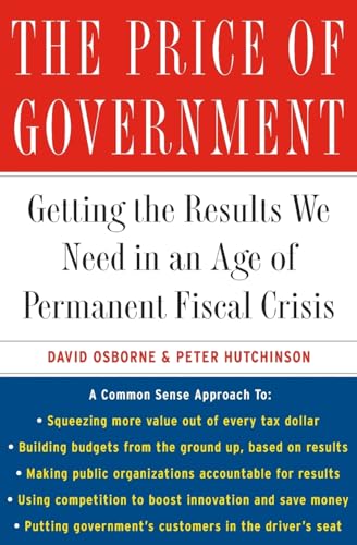 The Price of Government: Getting the Results We Need in an Age of Permanent Fiscal Crisis - Click to Buy