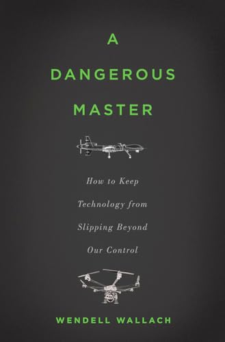 A Dangerous Master: How to Keep Technology from Slipping Beyond Our Control - Click to Buy