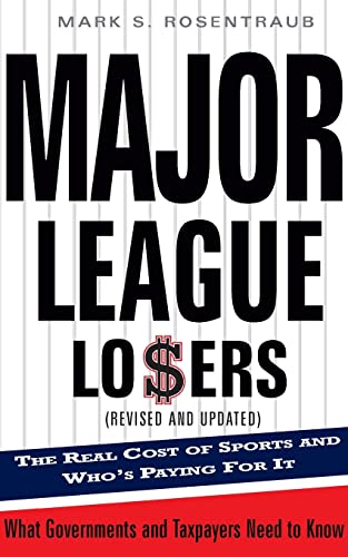Major League Losers: The Real Cost Of Sports And Who's Paying For It - Click to Buy
