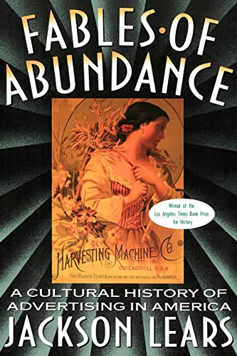 Fables Of Abundance: A Cultural History Of Advertising In America - Click to Buy
