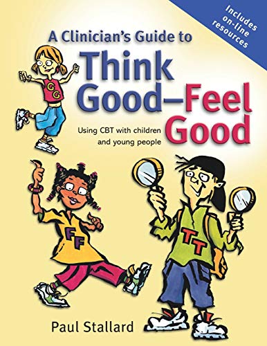 A Clinician's Guide to Think Good-Feel Good: Using CBT With Children And Young People - Click to Buy