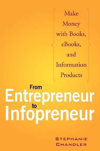 From Entrepreneur to Infopreneur: Make Money with Books, eBooks, and Information Products - Click to Buy