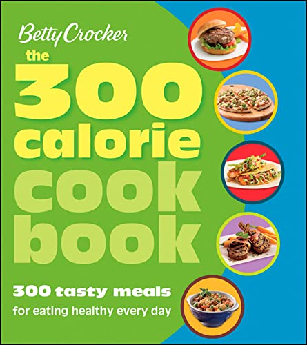 Betty Crocker The 300 Calorie Cookbook: 300 tasty meals for eating healthy every day (Betty Crocker Cooking) - Click to Buy