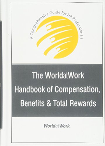 The WorldatWork Handbook of Compensation, Benefits and Total Rewards: A Comprehensive Guide for HR Professionals - Click to Buy