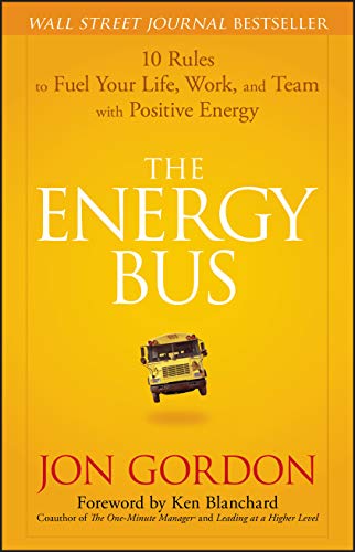 The Energy Bus: 10 Rules to Fuel Your Life, Work, and Team with Positive Energy - Click to Buy