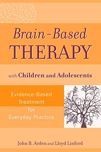 Brain-Based Therapy with Children and Adolescents: Evidence-Based Treatment for Everyday Practice - Click to Buy