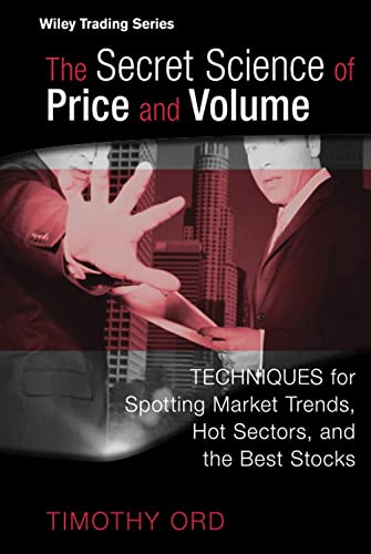 The Secret Science of Price and Volume: Techniques for Spotting Market Trends, Hot Sectors, and the Best Stocks - Click to Buy