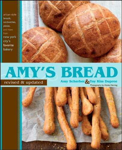 Amy's Bread, Revised and Updated: Artisan-style breads, sandwiches, pizzas, and more from New York City's favorite bakery - Click to Buy