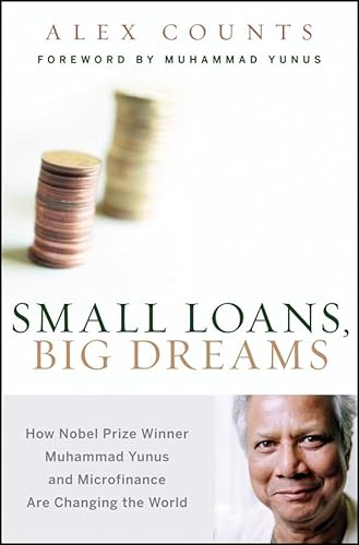 Small Loans, Big Dreams: How Nobel Prize Winner Muhammad Yunus and Microfinance are Changing the World - Click to Buy