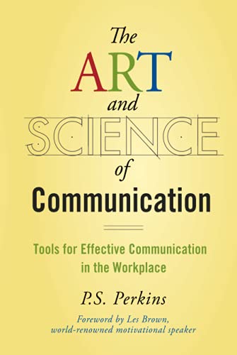 The Art and Science of Communication: Tools for Effective Communication in the Workplace - Click to Buy