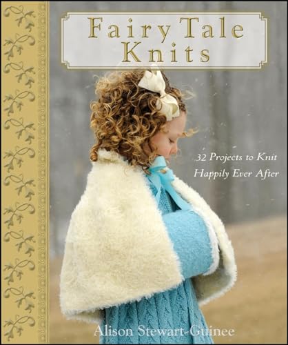 Fairy Tale Knits: 32 Projects to Knit Happily Ever After - Click to Buy