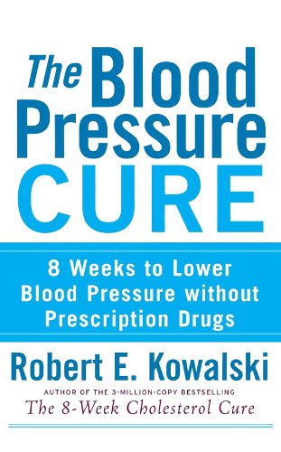 The Blood Pressure Cure: 8 Weeks to Lower Blood Pressure without Prescription Drugs - Click to Buy