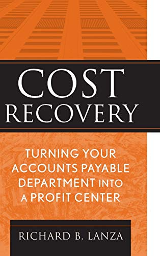 Cost Recovery: Turning Your Accounts Payable Department into a Profit Center - Click to Buy