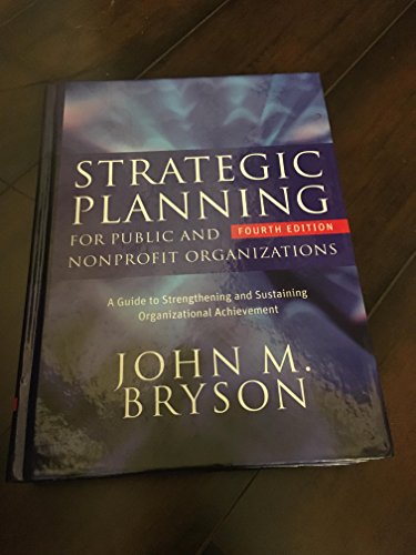Strategic Planning for Public and Nonprofit Organizations: A Guide to Strengthening and Sustaining Organizational Achievement (Bryson on Strategic Planning) - Click to Buy