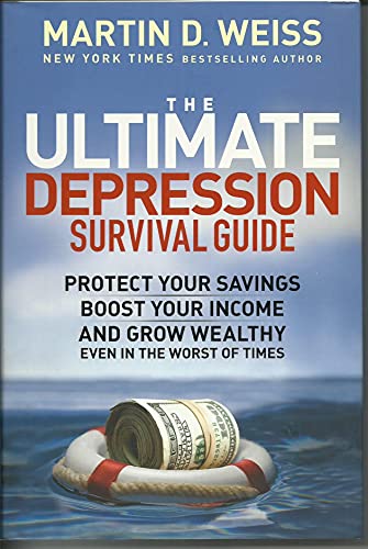 The Ultimate Depression Survival Guide: Protect Your Savings, Boost Your Income, and Grow Wealthy Even in the Worst of Times - Click to Buy