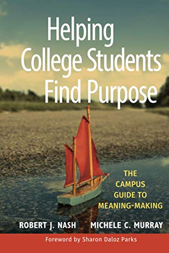 Helping College Students Find Purpose: The Campus Guide to Meaning-Making (Jossey-bass Higher and Adult Education Series) - Click to Buy