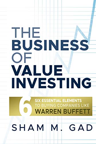 The Business of Value Investing: Six Essential Elements to Buying Companies Like Warren Buffett - Click to Buy