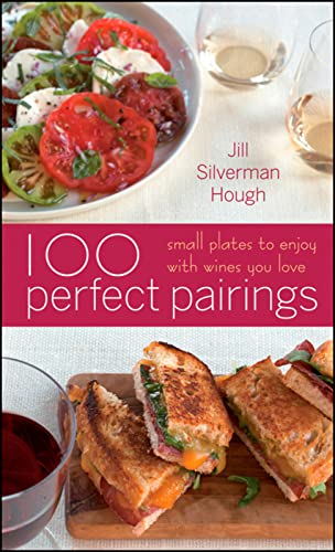 100 Perfect Pairings: Small Plates to Enjoy with Wines You Love - Click to Buy