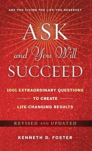 Ask and You Will Succeed: 1001 Extraordinary Questions to Create Life Changing Results - Click to Buy