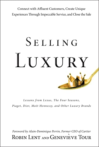 Selling Luxury: Connect with Affluent Customers, Create Unique Experiences Through Impeccable Service, and Close the Sale - Click to Buy