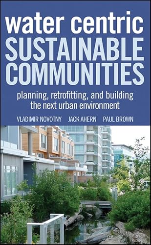 Water Centric Sustainable Communities: Planning, Retrofitting, and Building the Next Urban Environment - Click to Buy