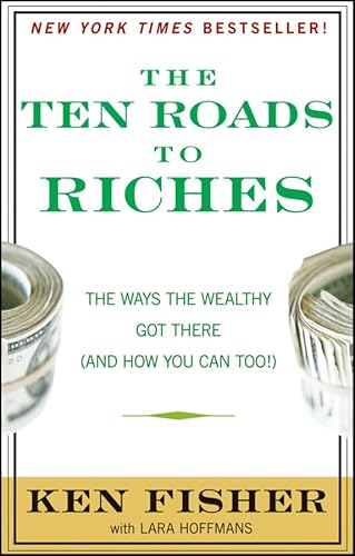 The Ten Roads to Riches: The Ways the Wealthy Got There (And How You Can Too!) (Fisher Investments Press) - Click to Buy