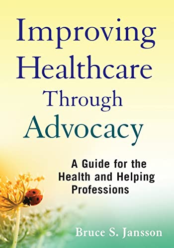 Improving Healthcare Through Advocacy: A Guide for the Health and Helping Professions - Click to Buy