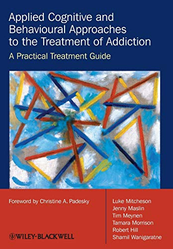 Applied Cognitive and Behavioural Approaches to the Treatment of Addiction: A Practical Treatment Guide - Click to Buy