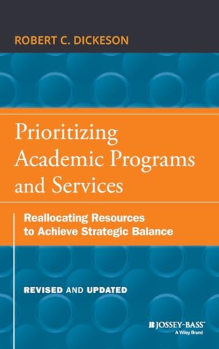 Prioritizing Academic Programs and Services: Reallocating Resources to Achieve Strategic Balance, Revised and Updated - Click to Buy