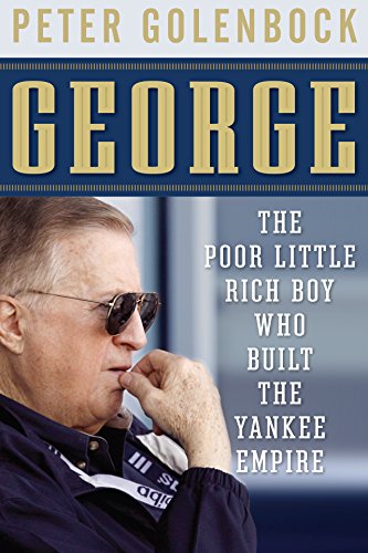 George: The Poor Little Rich Boy Who Built the Yankee Empire - Click to Buy
