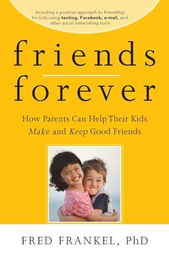 Friends Forever: How Parents Can Help Their Kids Make and Keep Good Friends - Click to Buy