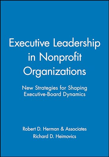 Executive Leadership in Nonprofit Organizations: New Strategies for Shaping Executive-Board Dynamics