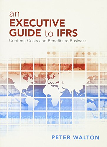 An Executive Guide to IFRS: Content, Costs and Benefits to Business - Click to Buy