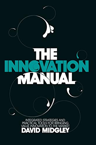 The Innovation Manual: Integrated Strategies and Practical Tools for Bringing Value Innovation to the Market - Click to Buy