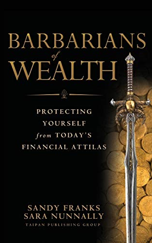 Barbarians of Wealth: Protecting Yourself from Today's Financial Attilas - Click to Buy