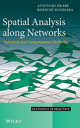 Spatial Analysis Along Networks - Statistical and Computational Methods: 133 (Statistics in Practice) - Click to Buy