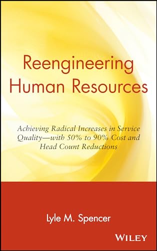 Reengineering Human Resources: Achieving Radical Increases in Service Quality--with 50% to 90% Cost and Head Count Reductions