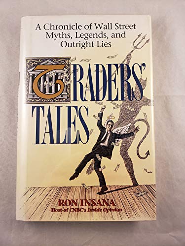 Traders' Tales: A Chronicle of Wall Street Myths, Legends, and Outright Lies - Click to Buy