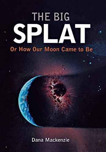 The Big Splat, or How Our Moon Came to Be: A Violent Natural History - Click to Buy