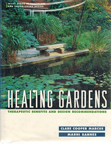 Healing Gardens: Therapeutic Benefits and Design Recommendations (Wiley Series in Healthcare and Senior Living Design) - Click to Buy