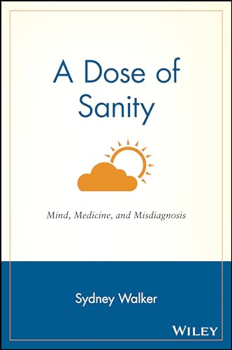 A Dose of Sanity: Mind, Medicine, and Misdiagnosis - Click to Buy