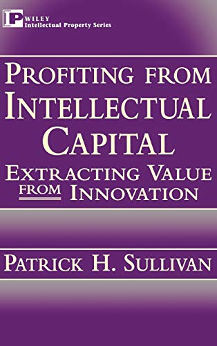 Profiting from Intellectual Capital: Extracting Value from Innovation (Intellectual Property Series) - Click to Buy