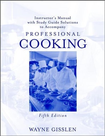 Instructor's Manual with Study Guide Solutions to Accompany Professional Cooking, 5th Edition by Wayne Gisslen (2003) Paperback - Click to Buy