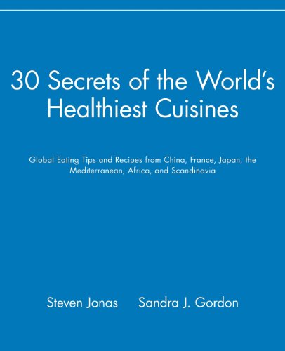 30 Secrets of the World's Healthiest Cuisines: Global Eating Tips and Recipes From China, France, Japan, the Mediterranean, Africa, and Scandinavia - Click to Buy