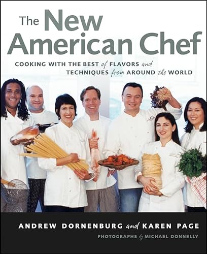 The New American Chef: Cooking with the Best of Flavors and Techniques from Around the World - Click to Buy