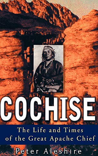 Cochise: The Life and Times of the Great Apache Chief - Click to Buy